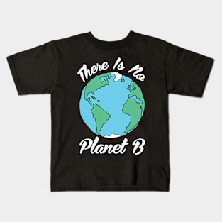 There Is No Planet B Kids T-Shirt